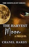 E-Book (epub) The Harvest Moon: A Prequel (Moonlight, #3) von Chanel Hardy