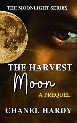 E-Book (epub) The Harvest Moon: A Prequel (Moonlight, #3) von Chanel Hardy