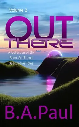 E-Book (epub) Out There, Volume 2 von B. A. Paul