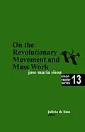 E-Book (epub) On the Revolutionary Movement and Mass Work (Sison Reader Series, #13) von Julie de Lima