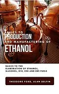 E-Book (epub) Basics to Production and Manufacturing of Alcohol: Basics to the Elaboration of Ethanol, Gasohol, E10, E20, and E85 Fuels von Theodore Ford, Alan Adrian Delfin-Cota