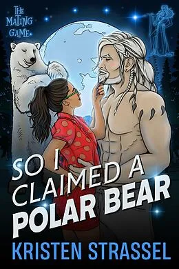E-Book (epub) So I Claimed a Polar Bear (The Mating Game, #3) von Kristen Strassel