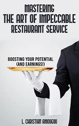 E-Book (epub) Mastering The Art of Impeccable Restaurant Service von L. Christian Amougou