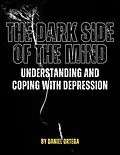 E-Book (epub) The Dark Side of the Mind Understanding and Coping with Depression von Daniel Ortega