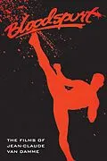 E-Book (epub) Bloodspurt - The Films of Jean-Claude Van Damme von David C. Hayes