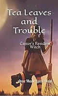 E-Book (epub) Tea Leaves and Trouble: Castor's Resident Witch (The Resident Witch Series, #1) von Anne Marie Lucci-Stahl