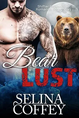 E-Book (epub) Bear Lust: Shifter Paranormal Romance Short Story von Selina Coffey