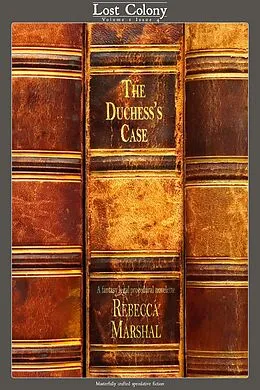 E-Book (epub) The Duchess's Case: A Fantasy Legal Procedural Novelette (Lost Colony, #1.4) von M. E. Pickett