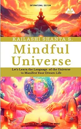 E-Book (epub) Mindful Universe von Kailashi Shanta S., Dharmesh C. Sharma, Indu Sharma