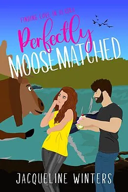 E-Book (epub) Perfectly Moosematched (Finding Love in Alaska, #8) von Jacqueline Winters