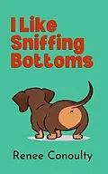 E-Book (epub) I Like Sniffing Bottoms von Renee Conoulty