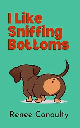 E-Book (epub) I Like Sniffing Bottoms von Renee Conoulty