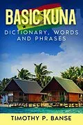 E-Book (epub) Basic Kuna: Dictionary, Words & Phrases von Timothy P. Banse