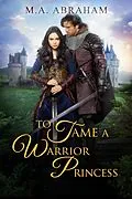 E-Book (epub) To Tame a Warrior Princess von M. A. Abraham