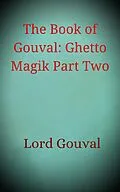 E-Book (epub) The Book of Gouval: Ghetto Magik Part Two (The Books of Gouval) von Lord Gouval