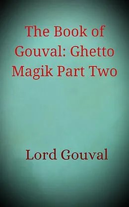 E-Book (epub) The Book of Gouval: Ghetto Magik Part Two (The Books of Gouval) von Lord Gouval
