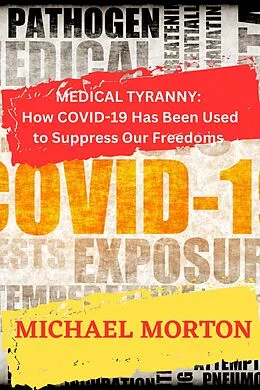 E-Book (epub) Medical Tyranny: How Covid-19 Has Been Used to Suppress Our Freedoms von Michael Morton