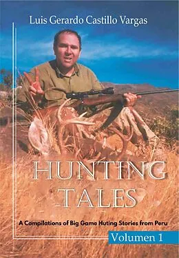 E-Book (epub) Hunting Tales: A Compilation of Big Game Hunting Stories from Peru von Luis G. Castillo Vargas