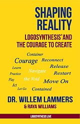 eBook (epub) Shaping Reality. Logosynthesis® and the Courage to Create de Willem Lammers, Raya Williams