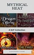 E-Book (epub) Mythical Heat: A M/F Collection von Cassandra Vayne