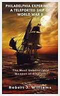 E-Book (epub) Philadelphia Experiment: A Teleported Ship of World War II The Most Unbelievable Weapon of Einstein von Robert J. Williams