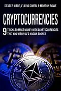E-Book (epub) Cryptocurrencies: 9 Tricks to Make Money with Cryptocurrencies that You Wish You'd Known Sooner von Dexter Wade Rowe