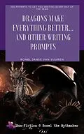 E-Book (epub) Dragons Make Everything Better... And Other Writing Prompts (Non-Fiction @ Ronel the Mythmaker) von Ronel Janse van Vuuren