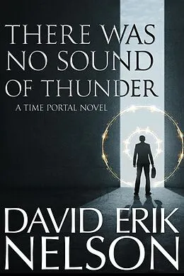 E-Book (epub) There Was No Sound of Thunder (A Time Portal Novel) von David Erik Nelson