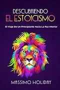 E-Book (epub) Descubriendo El Estoicismo: El Viaje De Un Principiante Hacia La Paz Interior von Nick Woods
