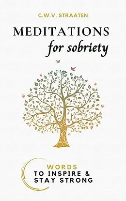E-Book (epub) Meditations For Sobriety: Addiction Recovery Book: Words To Inspire & Stay Strong von C. W. V. Straaten