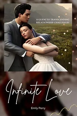 E-Book (epub) Infinite Love: A Guide to Transcending Relationship Challenges von Emily Perry