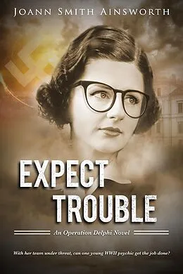 E-Book (epub) Expect Trouble (Operation Delphi, #1) von Joann Smith Ainsworth