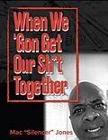 E-Book (epub) When We 'Gon Get Our Sh*t Together von Mac "Silencer" Jones