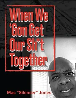 E-Book (epub) When We 'Gon Get Our Sh*t Together von Mac "Silencer" Jones
