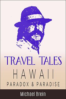 eBook (epub) Travel Tales: Hawaii Paradox & Paradise (True Travel Tales) de Michael Brein