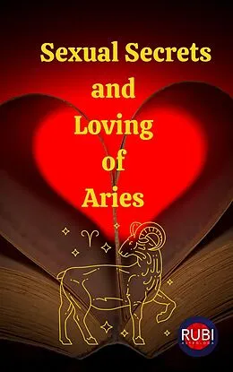 E-Book (epub) Sexual Secrets and Loving of Aries von Rubi Astrologa