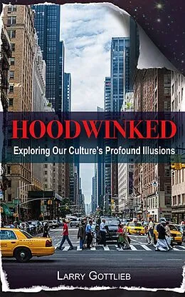 E-Book (epub) Hoodwinked: Exploring our Culture's Profound Illusions von Larry Gottlieb