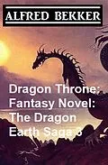 E-Book (epub) Dragon Throne: Fantasy Novel: The Dragon Earth Saga 3 von Alfred Bekker
