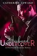 E-Book (epub) Husband Undercover (Phantom Agents, #1) von Catherine Edward