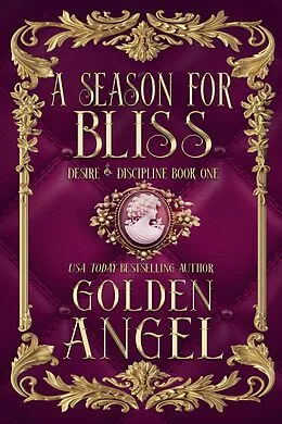 E-Book (epub) A Season for Bliss (Desire and Discipline, #1) von Golden Angel