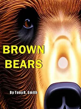 E-Book (epub) Brown Bears (Bear Books for Kids, #2) von Tony R. Smith