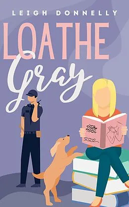 E-Book (epub) Loathe Gray (The Milton Women) von Leigh Donnelly