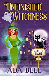 eBook (epub) Unfinished Witchness (Haunted Haven, #1) de Ada Bell