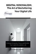 E-Book (epub) Digital Minimalism: The Art of Decluttering Your Digital Life von Fabian Vartez