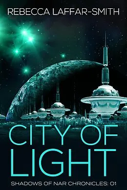 E-Book (epub) City of Light (Shadows of Nar, #1) von Rebecca Laffar-Smith