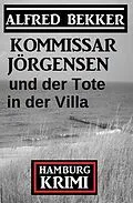 E-Book (epub) Kommissar Jörgensen und der Tote in der Villa: Hamburg Krimi von Alfred Bekker