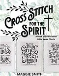 E-Book (epub) Cross Stitch for the Spirit: A Book of Christian Bible Verse Charts von Maggie Smith