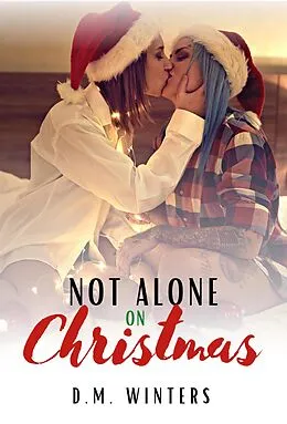 E-Book (epub) Not Alone on Christmas: A Lesbian Christmas Romance (A Gay Holiday) von D. M. Winters