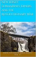 E-Book (epub) New Jersey: Submarines, Diners, and the Revolutionary War (Think You Know Your States?, #17) von Chelsea Falin