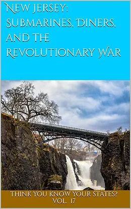 E-Book (epub) New Jersey: Submarines, Diners, and the Revolutionary War (Think You Know Your States?, #17) von Chelsea Falin